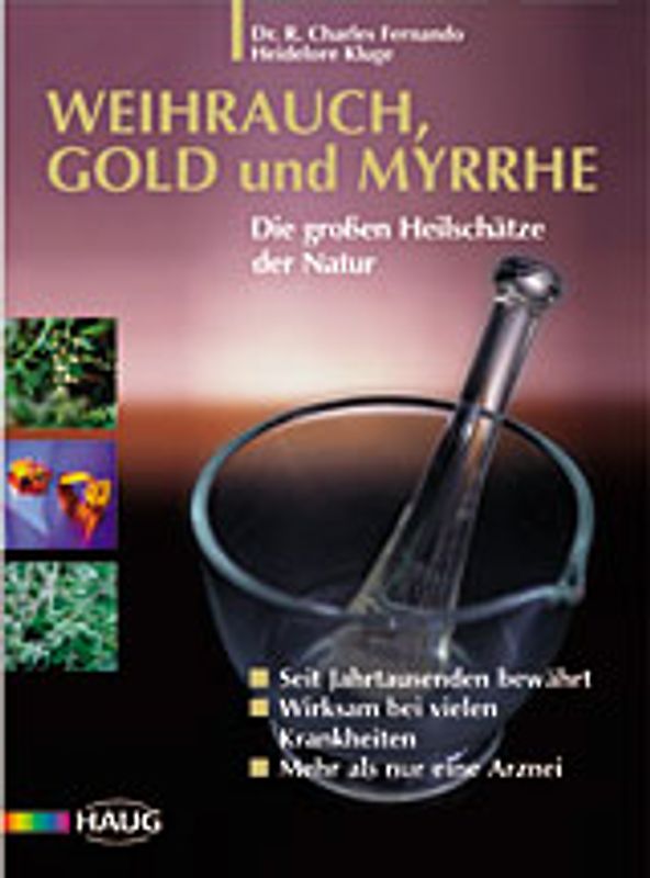 Weihrauch, Gold und Myrrhe. Nutzen Sie die Heilschätze der Natur. Seit Jahrtausenden bewährt. Mehr als nur eine Arznei. Wirksam bei zahlreichen Krankheiten