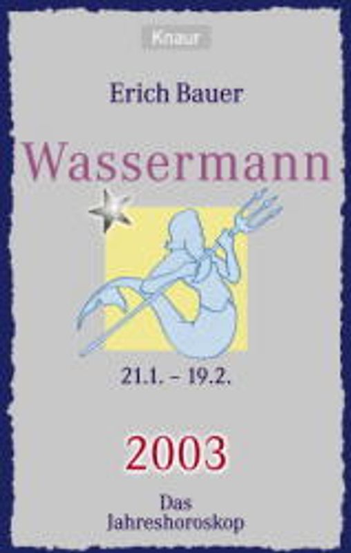 Ihr persönlicher Astrobegleiter 2003. Wassermann (21.1.-19.2.). Liebe - Gesundheit - Karriere