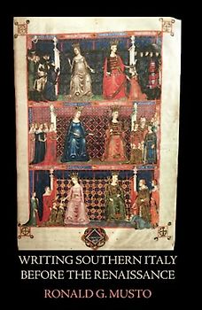 Writing Southern Italy Before the Renaissance: Trecento Historians of the Mezzogiorno (Studies in Art and History)