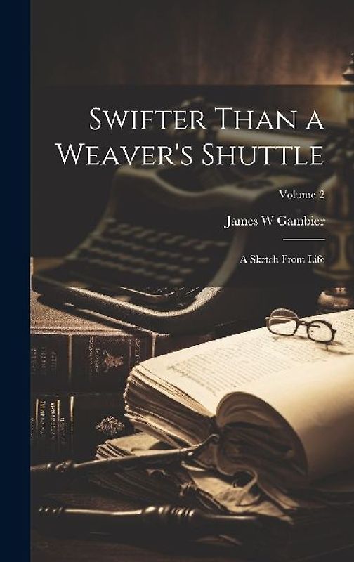 Swifter Than a Weaver's Shuttle: A Sketch From Life; Volume 2