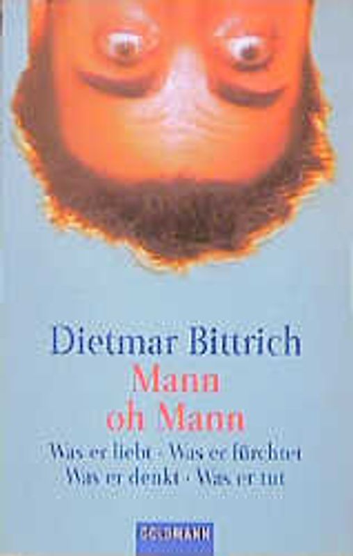 Mann oh Mann. Was er liebt. Was er fürchtet. Was er denkt. Was er tut.