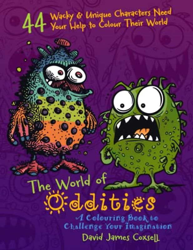The World of Oddities: A Colouring Book to Challenge Your Imagination: 44 Wacky and Unique Characters Need Your Help to Colour Their World