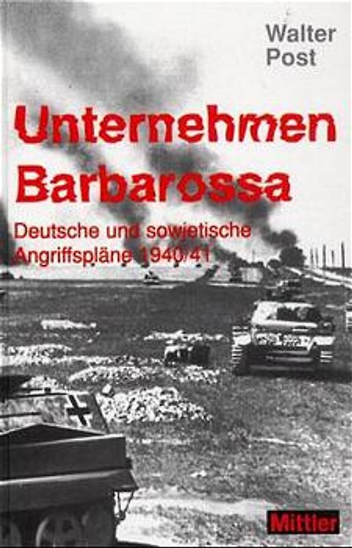 Unternehmen Barbarossa. Deutsche und sowjetische Angriffsplaene 1940/41