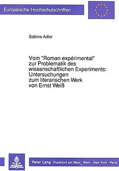 Vom «Roman expérimental» zur Problematik des wissenschaftlichen Experiments:- Untersuchungen zum literarischen Werk von Ernst Weiß