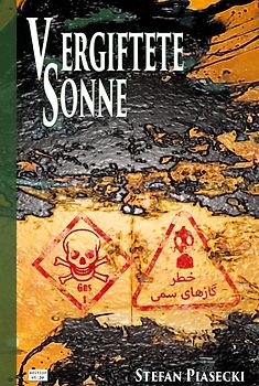 Vergiftete Sonne (DDR-BRD Giftgasthriller. Golfkrieg 1980-1988. Roman. Gebunden. Buchhandelsausg. m. 39 Bildern)