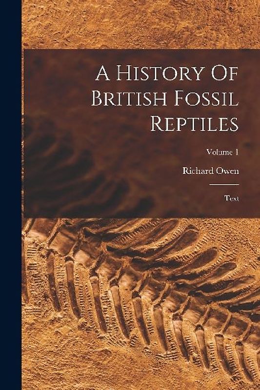 A History Of British Fossil Reptiles: Text; Volume 1