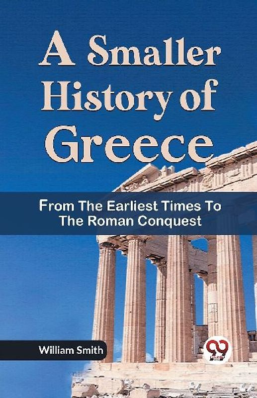 A Smaller History of Greece from the Earliest Times to the Roman Conquest