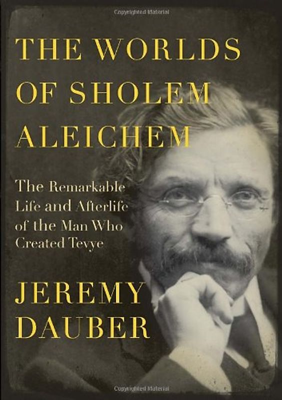 The Worlds of Sholem Aleichem: The Remarkable Life and Afterlife of the Man Who Created Tevye (Jewish Encounters) - Dauber, Jeremy