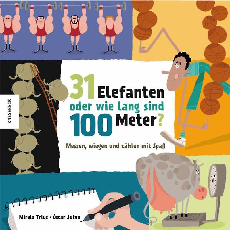 31 Elefanten oder wie lang sind 100 Meter?. Messen, wiegen und zählen mit Spaß