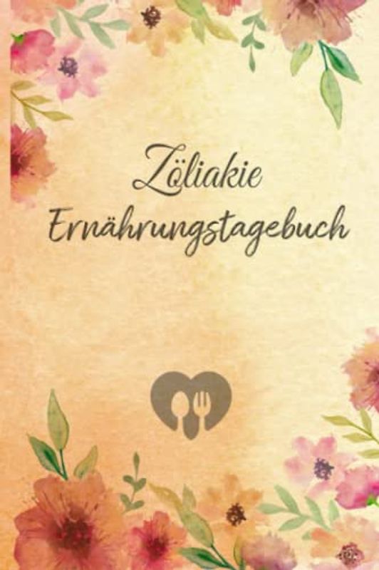 Zöliakie Ernährungstagebuch: Tagebuch zum Ausfüllen und Zuordnen von Beschwerden bei Glutenunverträglichkeiten,Glutenintoleranzen,Lebensmittelallergien,Nahrungsmittelintoleranzen, Zöliakie