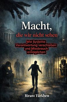 Macht, die wir nicht sehen – Wie Systeme Verantwortung verschieben und Missbrauch ermöglichen