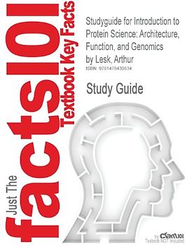 Just The facts101: Textbook Key Facts: Studyguide for Introduction to Protein Science: Architecture, Function, and Genomics by Arthur Lesk - Study Guide