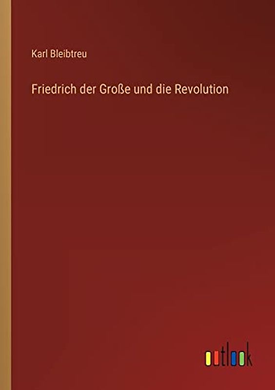 Friedrich der Große und die Revolution