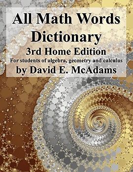 All Math Words Dictionary: For students of algebra, geometry and calculus (Math Vocabulary AIDS and Dictionaries, Band 6)