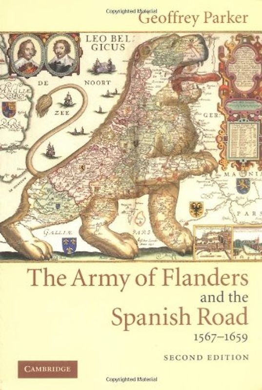 Army Flanders Spanish Road 2ed: The Logistics of Spanish Victory and Defeat in the Low Countries' Wars (Cambridge Studies in Early Modern History) - Geoffrey Parker