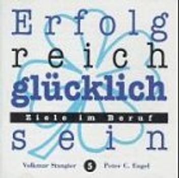 Erfolgreich glücklich sein - Ziele im Beruf