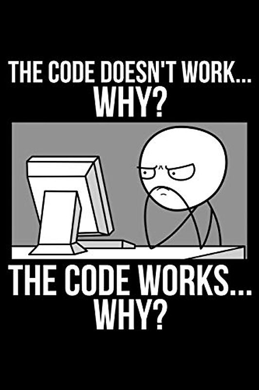 The Code Doesn’t Work... Why? The Code Works... Why?