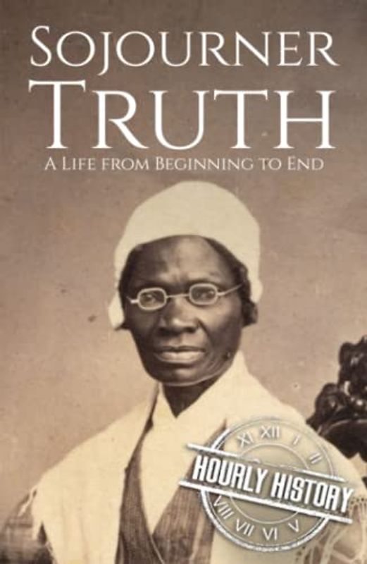 Sojourner Truth: A Life from Beginning to End