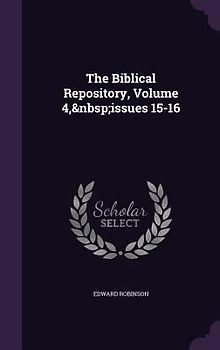 The Biblical Repository, Volume 4, issues 15-16