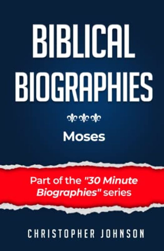 Biblical Biographies - Moses (Biblical Biographies - Part of the 30 Minute Biographies Series)