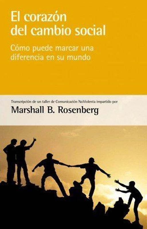El corazón del cambio social : cómo puede marcar una diferencia en su mundo