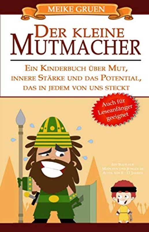 Der kleine Mutmacher: Ein Kinderbuch über Mut, innere Stärke und das Potential, das in jedem von uns steckt -auch für Leseanfänger geeignet- Ein Buch für Mädchen und Jungen im Alter von 8 - 12 Jahren