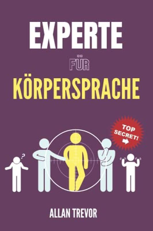 Experte für Körpersprache: Die Analyse von Menschen anhand ihrer nonverbalen Sprache. Wie man die verborgensten Emotionen und brutalsten Lügen erkennt (körpersprache, body language, Band 1)