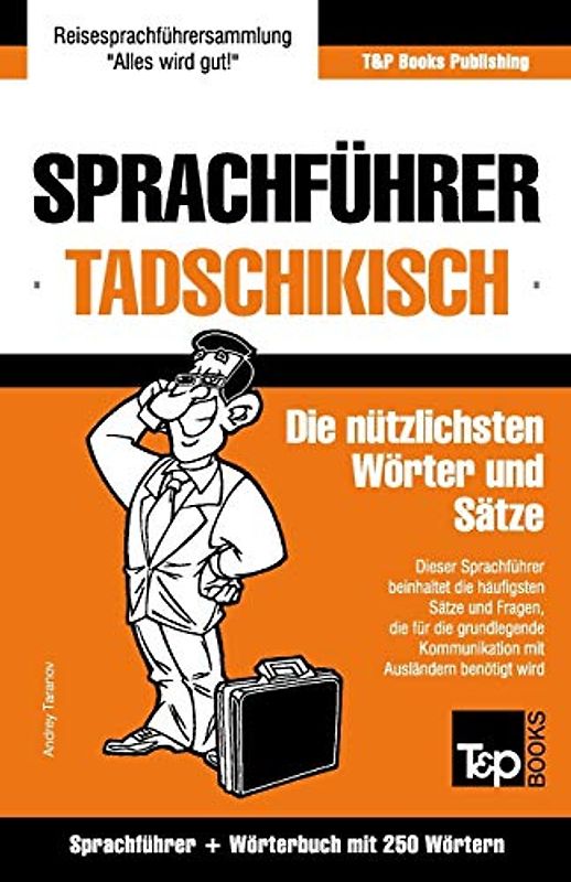 Sprachführer Deutsch-Tadschikisch und Mini-Wörterbuch mit 250 Wörtern (German Collection, Band 268)