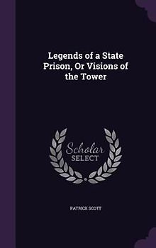 Legends of a State Prison, Or Visions of the Tower
