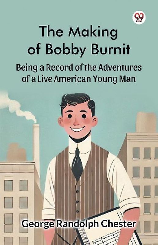 The Making of Bobby Burnit Being a Record of the Adventures of a Live American Young Man