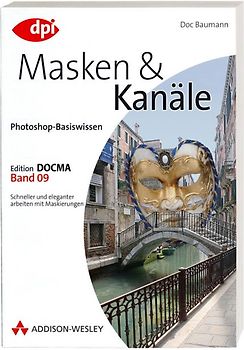 Photoshop-Basiswissen: Band 1-12. Edition DOCMA / Photoshop-Basiswissen: Masken und Kanäle