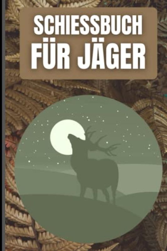 Schießbuch für Jäger: Schussbuch für Jäger, um Jagddaten vom geschossenen Wild selbst aufzuzeichnen. Dokumentiere die wichtigsten Fakten übersichtlich auf 110 Seiten