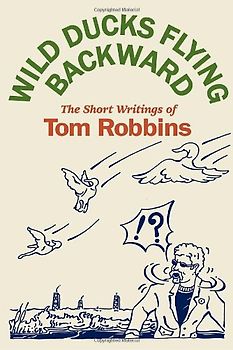 Wild Ducks Flying Backward - Robbins, Tom