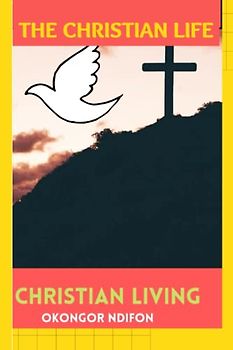 THE CHRISTIAN LIFE: CHRISTIAN LIVING