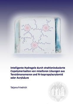 Intelligente Hydrogele durch strahleninduzierte Copolymerisation von mizellaren Lösungen aus Tensidmonomeren und N-Isopropylacrylamid oder Acrylsäure