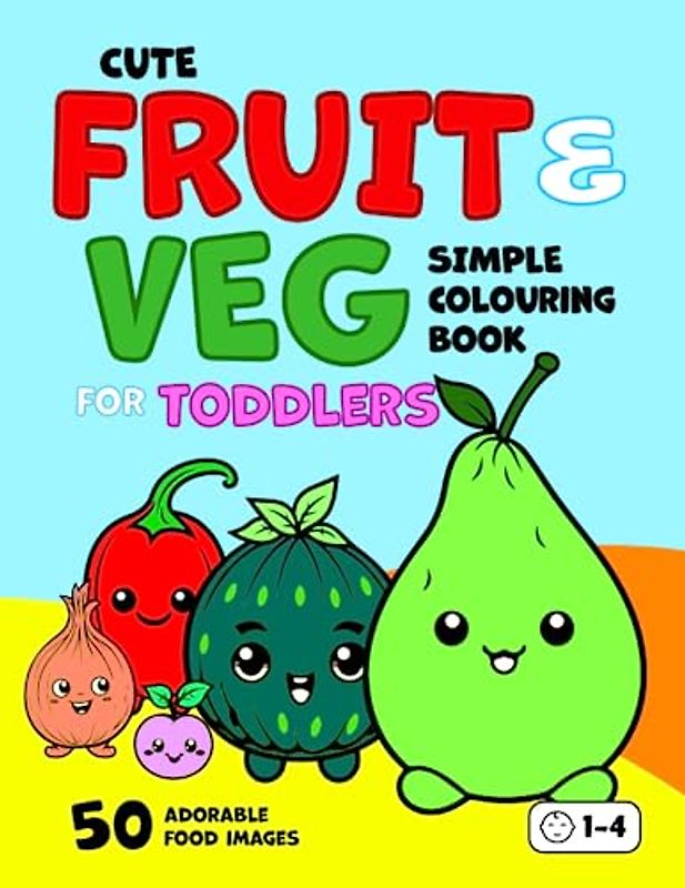 Cute Fruit & Veg Simple Colouring Book for Toddlers: 50 Happy Fruits & Vegetables. Big, Fun & Easy Food Colouring Book for Kids Aged 1+ (Colouring Books for Toddlers)