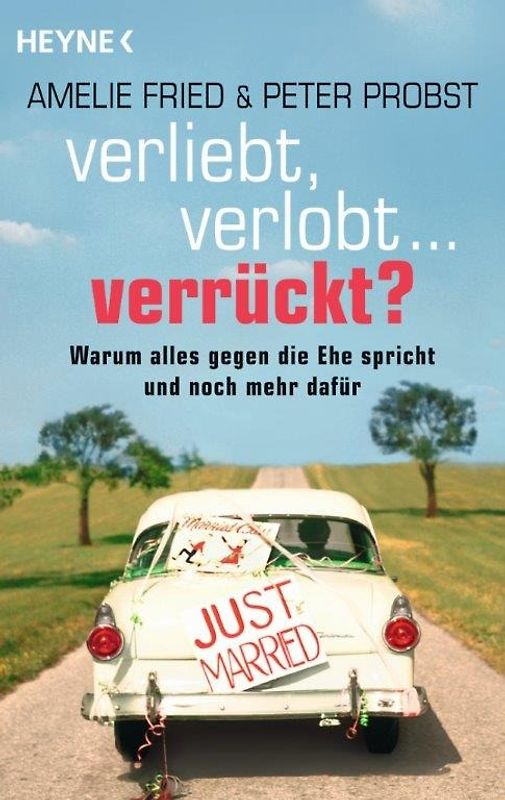 Verliebt, verlobt - verrückt?. Warum alles gegen die Ehe spricht und noch mehr dafür