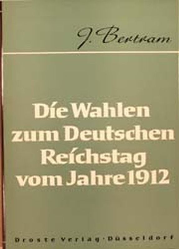Die Wahlen zum Deutschen Reichstag vom Jahre 1912. Parteien und Verbände in der Innenpolitik des Wilhelminischen Reiches