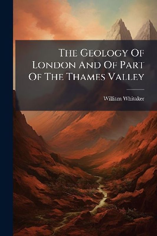 The Geology Of London And Of Part Of The Thames Valley