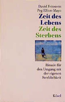 Zeit des Lebens - Zeit des Sterbens. Rituale für den Umgang mit der eigenen Sterblichkeit