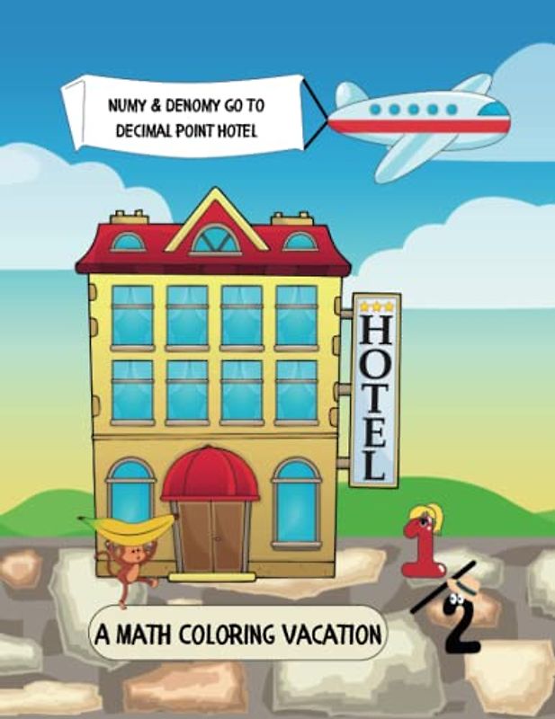 Numy and Denomy Go to Decimal Point Hotel: A Math Coloring Vacation