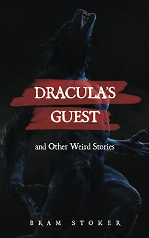 Dracula's Guest and Other Weird Stories: A Collection of Horror Fiction Stories First Published in 1914 (Annotated)
