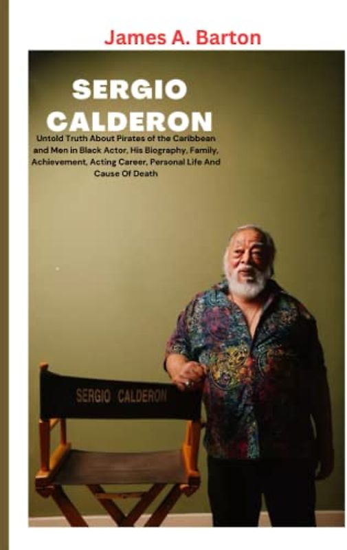 SERGIO CALDERON: Untold Truth About Pirates of the Caribbean and Men in Black Actor, His Biography, Family, Achievement, Acting Career, Personal Life And Cause Of Death
