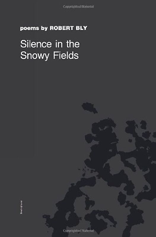 Silence in the Snowy Fields Silence in the Snowy Fields Silence in the Snowy Fields Silence in the Snowy Fields Silence in the S: Poems Poems Poems Po (Wesleyan Poetry) - Bly, Robert W.