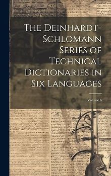 The Deinhardt-Schlomann Series of Technical Dictionaries in Six Languages; Volume 6