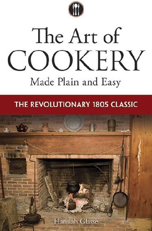The Art of Cookery Made Plain and Easy
