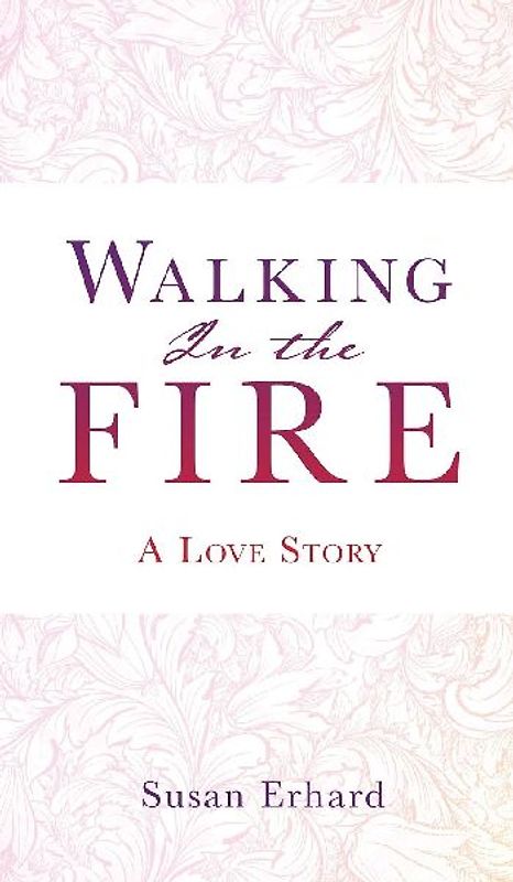 Walking In the Fire: A Love Story