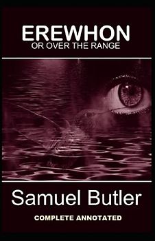 Erewhon, or Over The Range: (Complete Annotated)