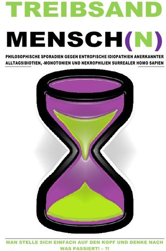 (TASCHENBUCH) TREIBSANDMENSCH(N) – PHILOSOPHISCHE SPORADIEN GEGEN ENTROPISCHE IDIOPATHIEN SURREALER HOMO SAPIEN