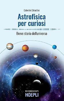 Astrofisica per curiosi. Breve storia dell'universo